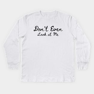 Antisocial Funny Slogan|Don't Even Look at me Kids Long Sleeve T-Shirt